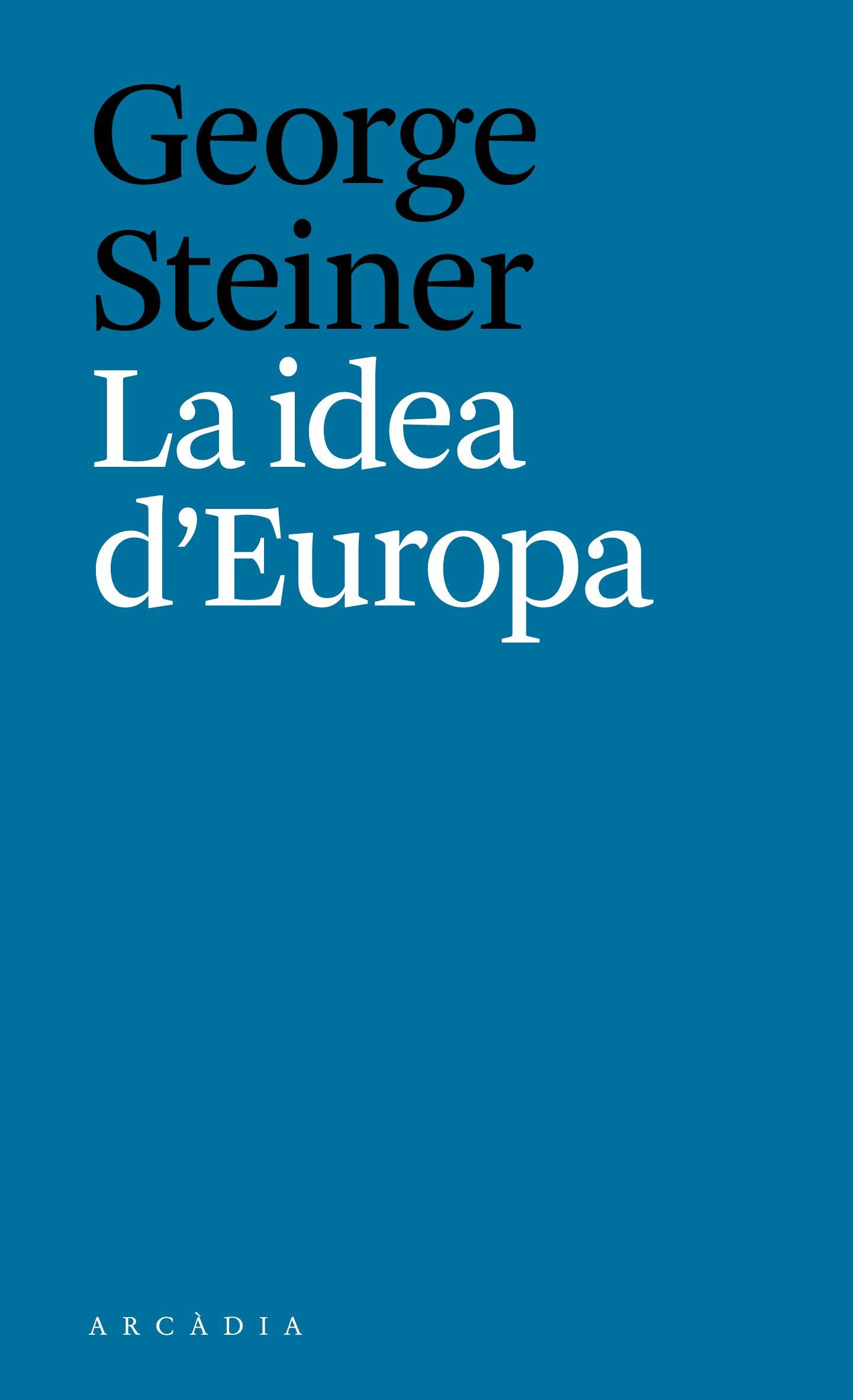 Edición en catalán de La idea de Europa, el ensayo de George Steiner / ARCADIA