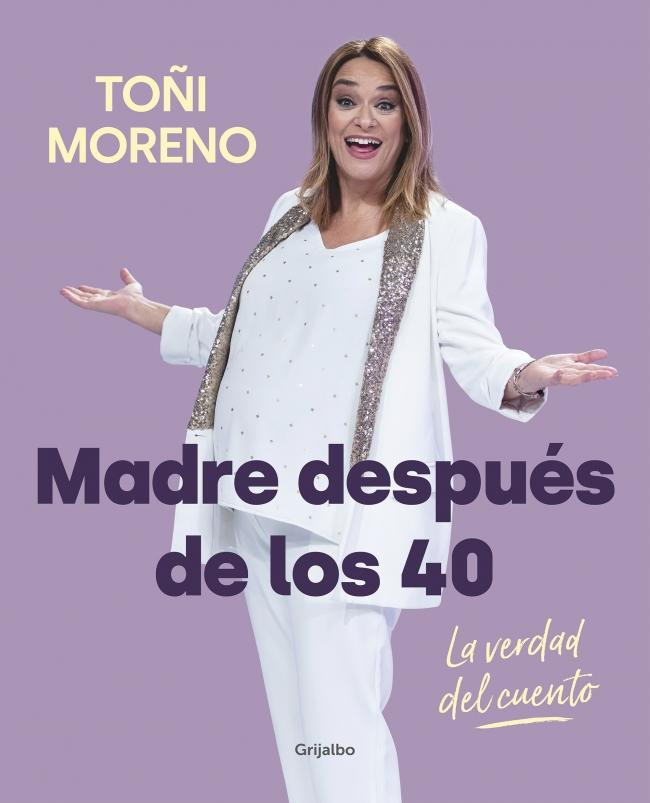 Portada del libro 'Madre después de los 40. La verdad del cuento' de Toñi Moreno