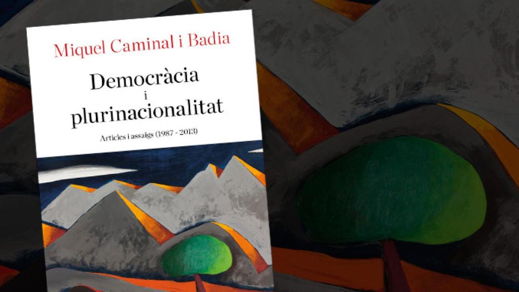 El libro de Miquel Caminal, Democràcia i plurinacionalitat, que recoge su legado como defensor del federalismo