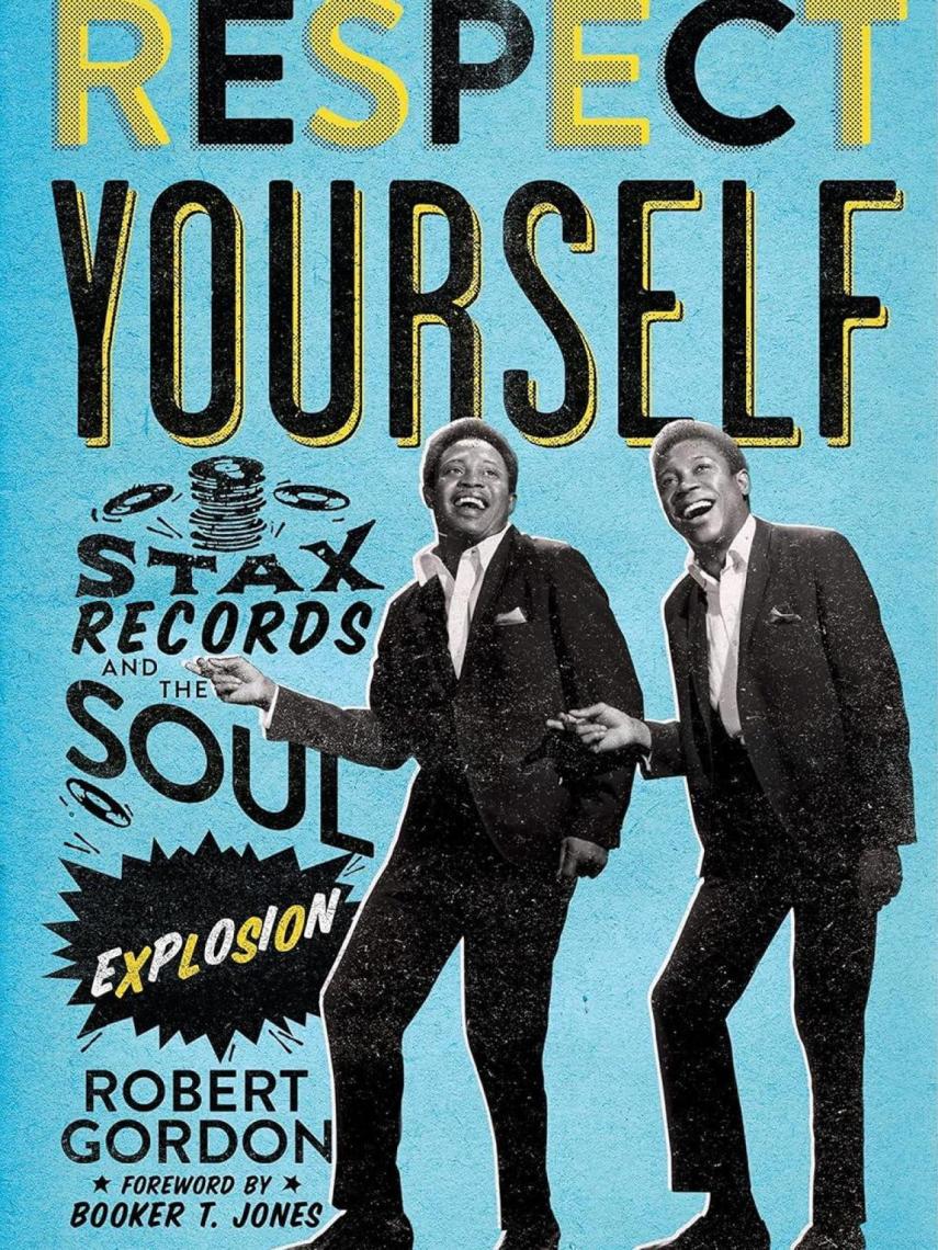 'Respect Yourself: Stax Records and the Soul Explosion' de Robert Gordon