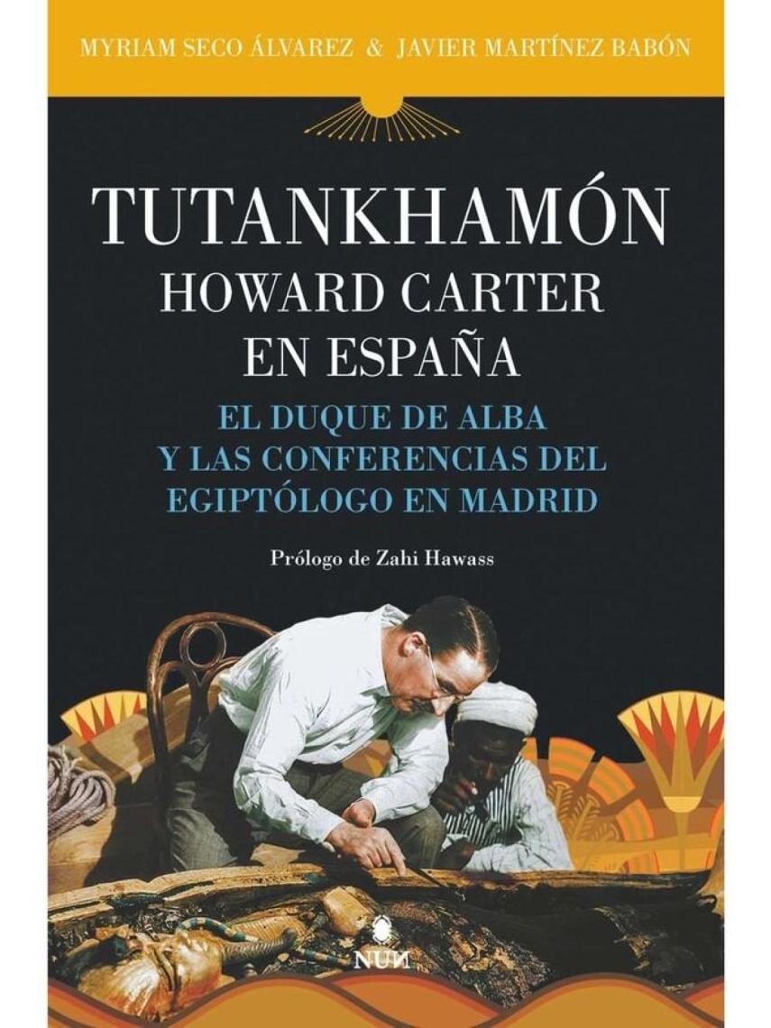 Tutankhamón. Howard Carter en España: El duque de Alba y las conferencias del egiptólogo en Madrid