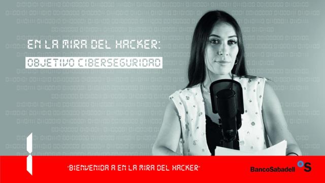 Bienvenidos a 'En la mira del hacker: objetivo ciberseguridad'