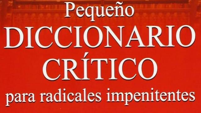 En tiempos de tantas iras, el 'Diccionario Crítico para radicales impenitentes': buen humor y distensión