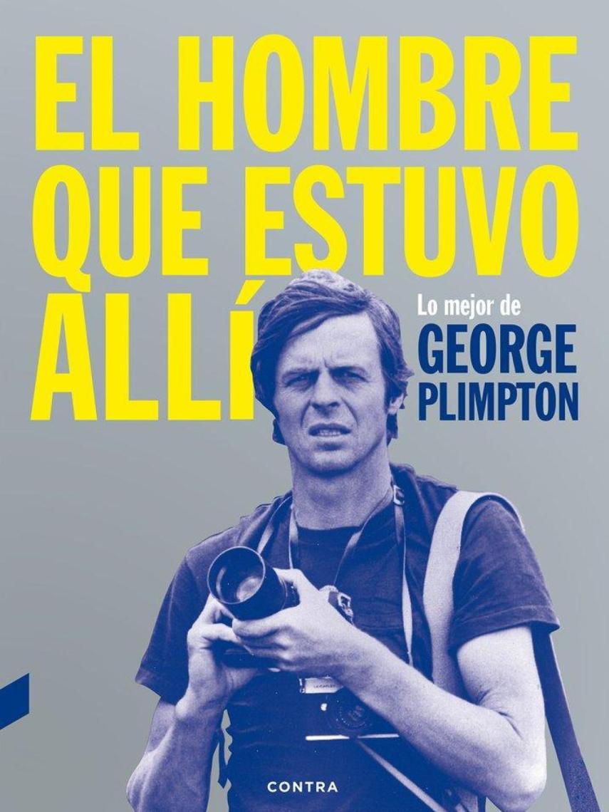 'El hombre que estuvo allí', antología periodística de George Plimpton