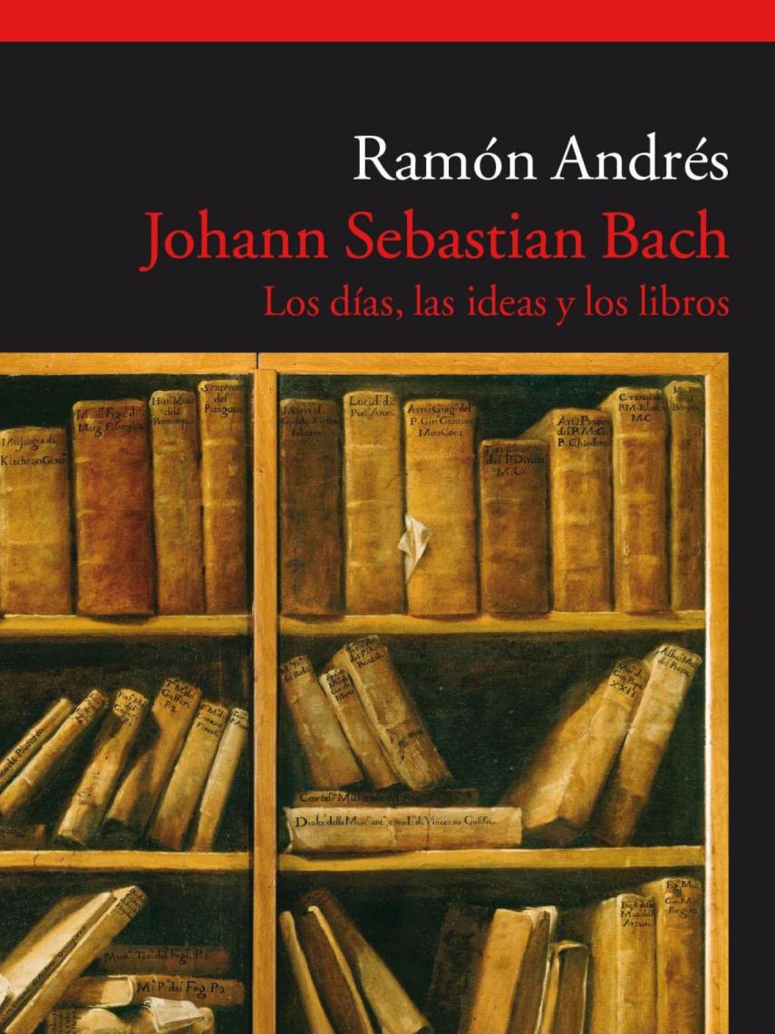 'Johann Sebastian Bach, los días, las ideas, los libros' de Ramón Andrés