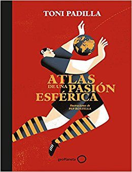 Atlas de una pasión esférica, de Toni Padilla