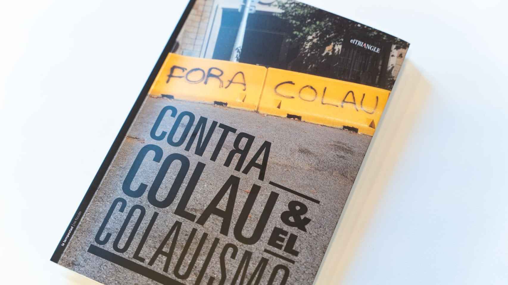 El libro 'Contra Colau y el Colauismo', editado por 'El Triangle' / LUIS MIGUEL AÑÓN - METRÓPOLI