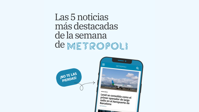 Las cinco noticias más destacadas de la semana de Metrópoli