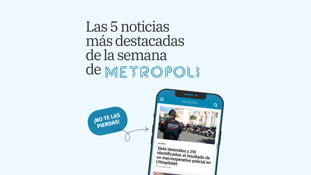 Las cinco noticias más destacadas de la semana en Metrópoli